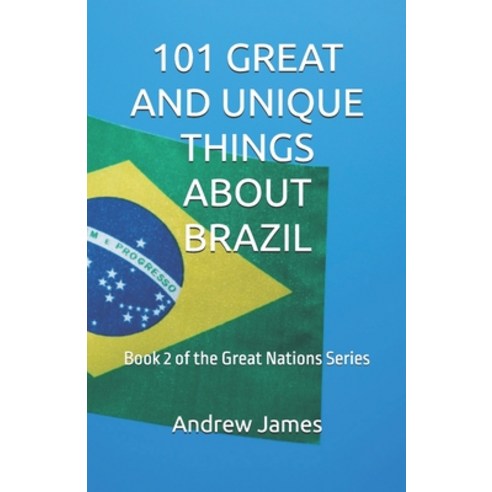 (영문도서)101 Great and Unique Things about Brazil: Book 2 of the Great Nations Series Paperback, Independently Published, English, 9798277083529