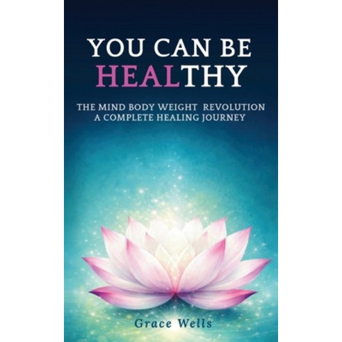 (영문도서)You can be HEALthy: The Mind Body Weight Revolution a Complete Healing Journey Paperback, North Star PR, English, 9789189423305