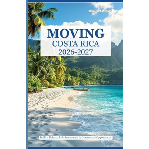 (영문도서)Moving to Costa Rica 2026-2027: Build a Relaxed Life Surrounded by Nature and Op... Paperback, Independently Published, English, 9798199630344