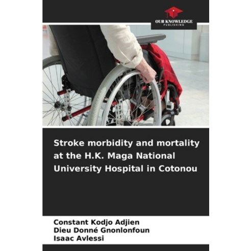 (영문도서)Stroke morbidity and mortality at the H.K. Maga National University Hospital in... Paperback, Our Knowledge Publishing, English, 9786630054552