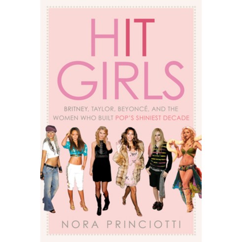 (영문도서)Hit Girls: Britney Taylor Beyoncé and the Women Who Built Pop's Shiniest Decade Hardcover, Ballantine Books, English, 9780593725085