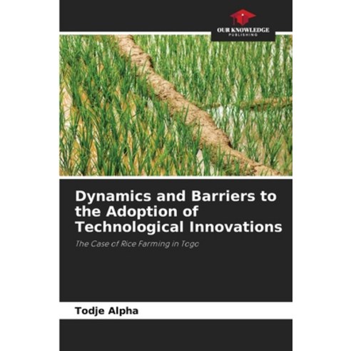 (영문도서)Dynamics and Barriers to the Adoption of Technological Innovations Paperback, Our Knowledge Publishing, English, 9786209932649