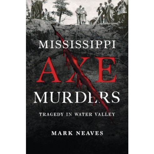 (영문도서)Mississippi Axe Murders: Tragedy in Water Valley Paperback, History Press, English, 9781467170932