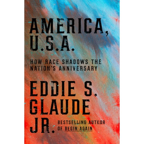 (영문도서)America U.S.A.: How Race Shadows the Nation's Anniversary Hardcover, Crown Publishing Group (NY), English, 9780593239803