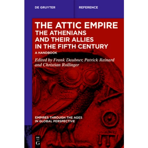 (영문도서)The Attic Empire. the Athenians and Their Allies in the Fifth Century: A Handbook Hardcover, de Gruyter Oldenbourg, English, 9783111019154 de Gruyter Oldenbourg, English, 9783111019154