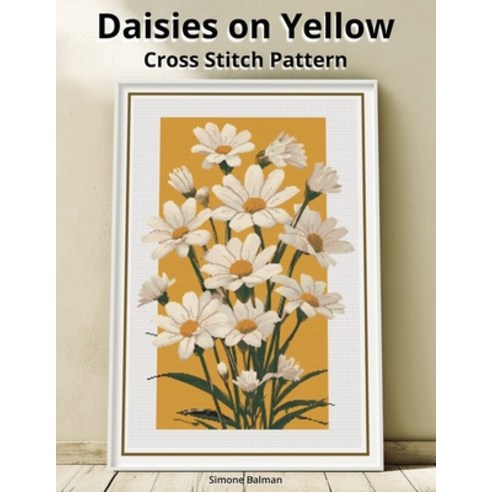 (영문도서)Daisies on Yellow Cross Stitch Pattern: A Large Print Full Coverage Floral Patte... Paperback, Independently Published, English, 9798271794353