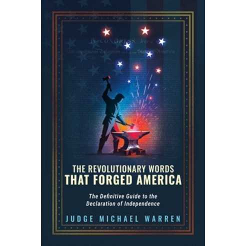 (영문도서)The Revolutionary Words That Forged America: The Definitive Guide to the Declara... Paperback, Republic Book Publishers, English, 9781645721208