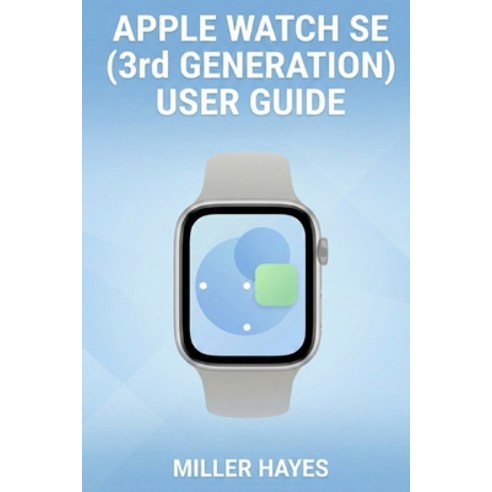 (영문도서)Apple Watch Se (3rd Generation) User Guide: Step-by-Step Instructions for Beginn... Paperback, Independently Published, English, 9798244095241