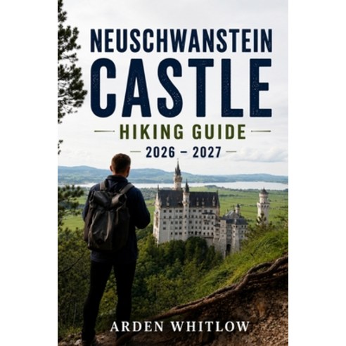 (영문도서)Neuschwanstein Castle Hiking Guide 2026 - 2027: Trail Adventures Castle Viewpoi... Paperback, Independently Published, English, 9798199550352