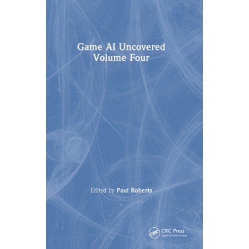 (영문도서)Game AI Uncovered: Volume Four Hardcover, CRC Press, English, 9781032824932