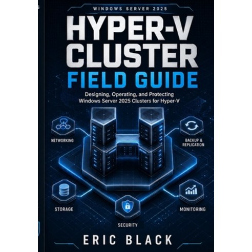 (영문도서)Hyper-V Cluster Field Guide: Designing Operating and Protecting Windows Server... Paperback, Independently Published, English, 9798199055055