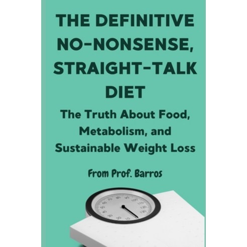 (영문도서)The Definitive No-Nonsense Straight-Talk Diet: The Truth About Food Metabolism... Paperback, Schadock, English, 9786501776781