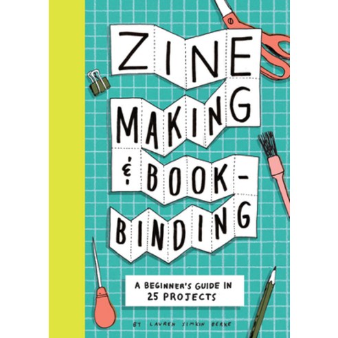 (영문도서)Zine Making and Bookbinding: A Beginner's Guide in 25 Projects Paperback, Chronicle Books, English, 9781797238753