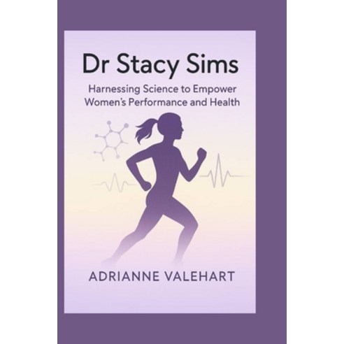 (영문도서)Dr Stacy Sims: Harnessing Science to Empower Women's Performance and Health Paperback, Independently Published, English, 9798268935806