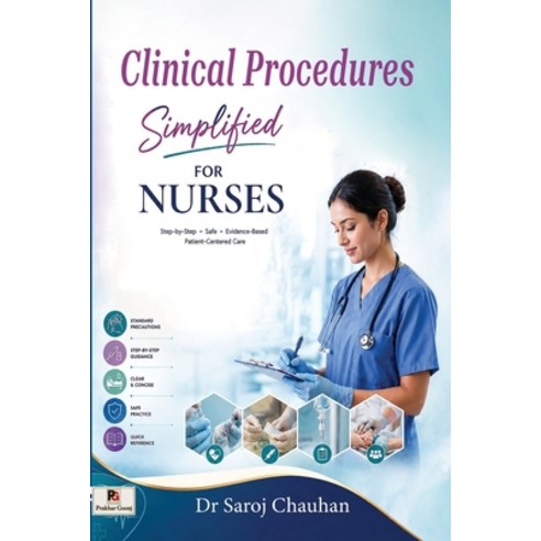 (영문도서)Clinical Procedures Simplified For Nurses: (A Holistic Path to Clarity Balance... Paperback, Prakhar Goonj Publications, English, 9789362104106