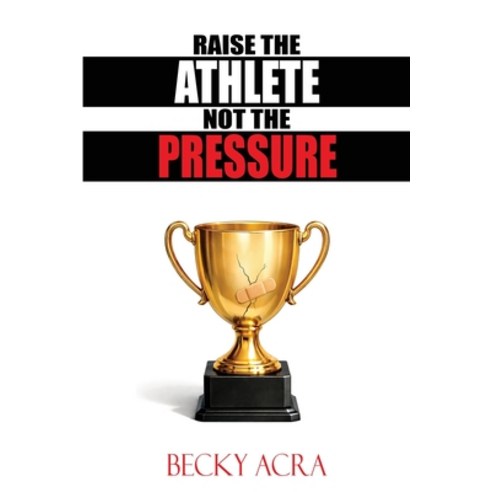 (영문도서)Raise the Athlete Not the Pressure Paperback, Get It Factory, English, 9781953011213