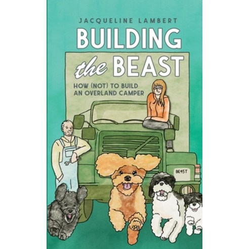 (영문도서)Building The Beast: How (Not) To Build An Overland Camper Paperback, World Wide Walkies, English, 9781739622237