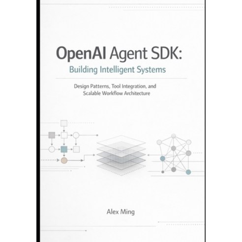 (영문도서)OpenAI Agent SDK Building Intelligent Systems: Design Patterns Tool Integration... Paperback, Independently Published, English, 9798242988811