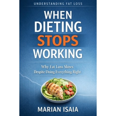 (영문도서)When Dieting Stops Working: Why Fat Loss Slows Despite Doing Everything Right Paperback, Independently Published, English, 9798241542755