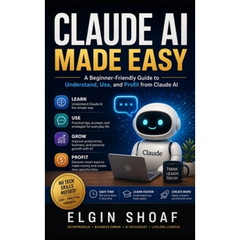 (영문도서)Claude AI Made Easy: How to Use Claude AI to Make Life Easier Work Smarter Lea... Paperback, Independently Published, English, 9798198826823