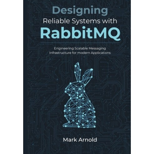 (영문도서)Designing Reliable Systems with RabbitMQ: Engineering Scalable Messaging Infrast... Paperback, Independently Published, English, 9798198755840
