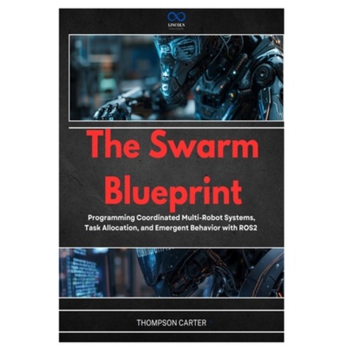 (영문도서)The Swarm Blueprint: Programming Coordinated Multi-Robot Systems Task Allocatio... Paperback, Independently Published, English, 9798257895906
