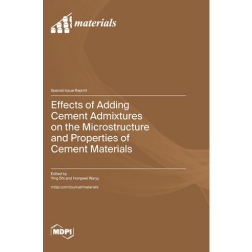(영문도서)Effects of Adding Cement Admixtures on the Microstructure and Properties of Ceme... Hardcover, Mdpi AG, English, 9783725875306