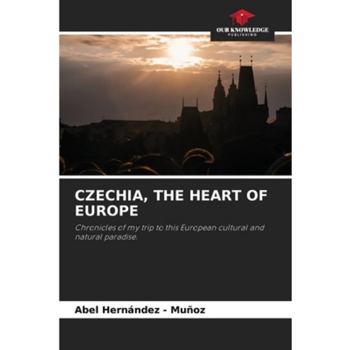 (영문도서)Czechia the Heart of Europe Paperback, Our Knowledge Publishing, English, 9786202334624