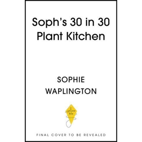(영문도서)Soph's 30 in 30 Plant Kitchen: Delicious Plant-Based Recipes with 30g of Protein... Hardcover, Hachette Mobius, English, 9781399754453