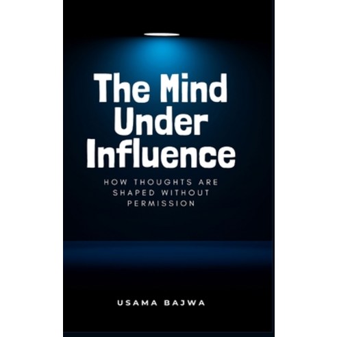 (영문도서)The Mind Under Influence: How Thoughts Are Shaped Without Permission Hardcover, Rk Books Publication, English, 9789699797231