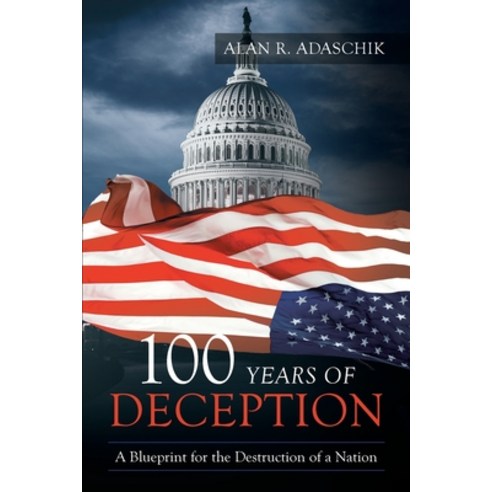 (영문도서)100 Years of Deception: A Blueprint for the Destruction of a Nation Paperback, Booklocker.com, English, 9781958890332