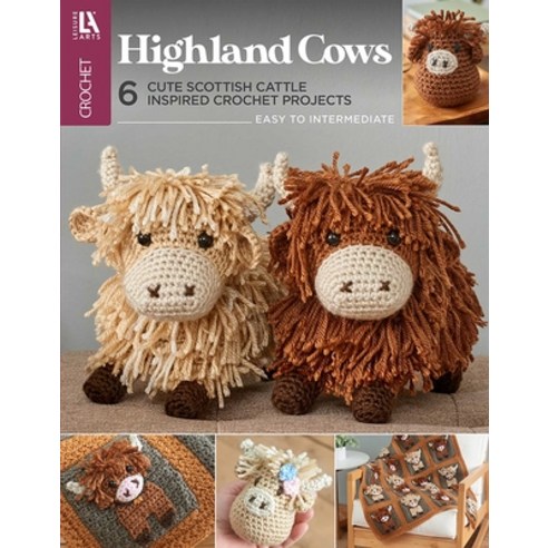 (영문도서)Highland Cows Crochet: 6 Cute Scottish Cattle Inspired Crochet Projects Paperback, Leisure Arts, English, 9781464791307 Leisure Arts, English, 9781464791307
