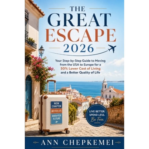 (영문도서)The Great Escape 2026: Your Step-by-Step Guide to Moving from the USA to Europe... Paperback, Independently Published, English, 9798199694919