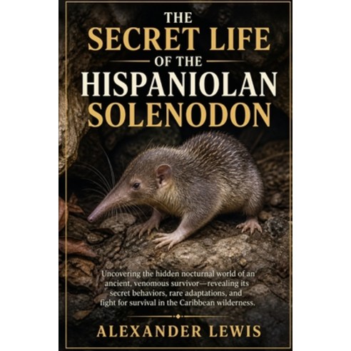 (영문도서)The Secret Life of the Hispaniolan Solenodon: Uncovering the hidden nocturnal wo... Paperback, Independently Published, English, 9798195377021