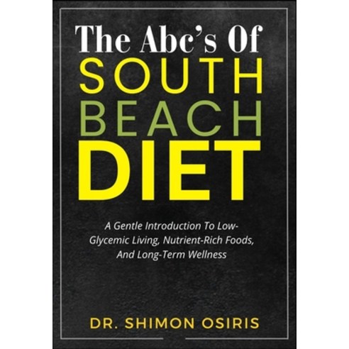 (영문도서)The Abc's of South Beach Diet: A Gentle Introduction To Low-Glycemic Living Nut... Paperback, Independently Published, English, 9798275112245