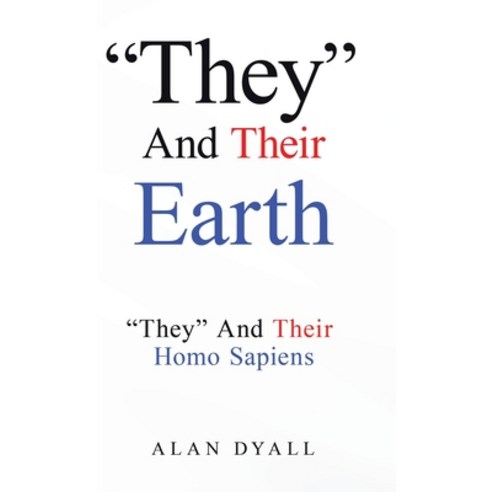 (영문도서)"They" And Their Earth: "They" And Their Homo Sapiens Hardcover, Tellwell Talent, English, 9781834187822