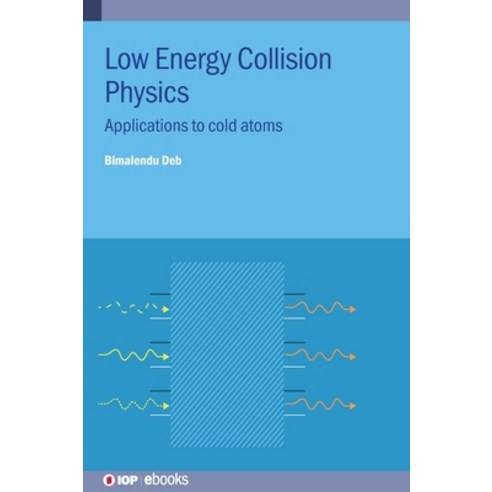 (영문도서)Low Energy Collision Physics: Applications to cold atoms Hardcover, Institute of Physics Publis..., English, 9780750339575 Institute of Physics Publis..., English, 9780750339575