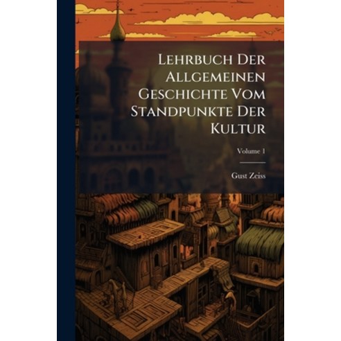 (영문도서)Lehrbuch Der Allgemeinen Geschichte Vom Standpunkte Der Kultur; Volume 1 Paperback, Nabu Press, English, 9781274549525