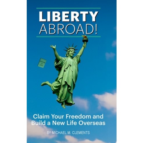(영문도서)Liberty Abroad!: Claim Your Freedom and Build a New Life Overseas Hardcover, Lulu.com, English, 9781257635146