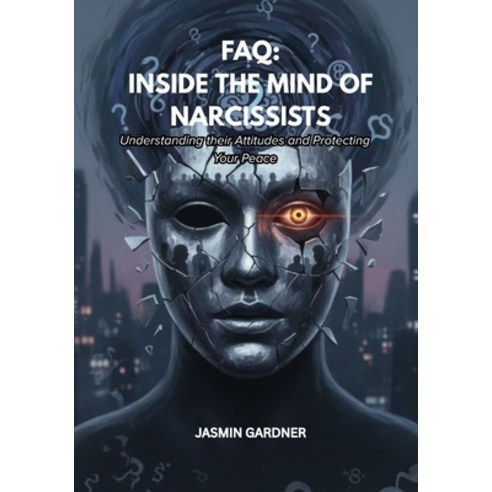 (영문도서)FAQ: Inside The Mind of Narcissists: Understanding their Attitudes and Protectin... Paperback, Independently Published, English, 9798242512382