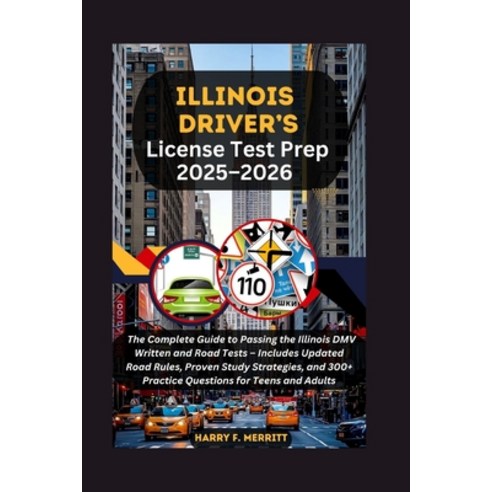 (영문도서)Illinois Driver's License Test Prep 2025-2026: The Complete Guide to Passing the... Paperback, Independently Published, English, 9798267816694