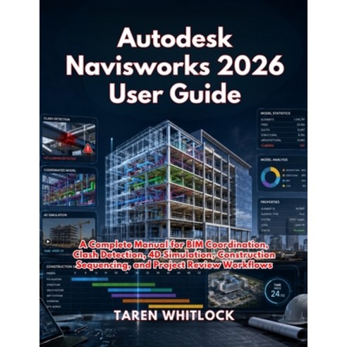 (영문도서)Autodesk Navisworks 2026 User Guide: A Complete Manual for BIM Coordination Cla... Paperback, Independently Published, English, 9798196122958