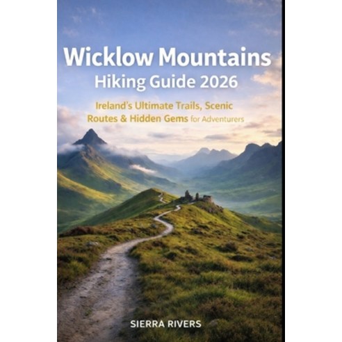 (영문도서)Wicklow Mountains Hiking Guide 2026: Ireland's Ultimate Trails Scenic Routes &... Paperback, Independently Published, English, 9798279475902