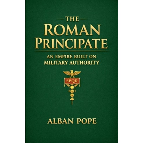 (영문도서)The Roman Principate: an Empire Built on Military Authority Paperback, Colloquium Verlag, English, 9798235815551