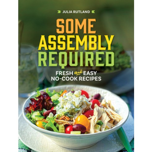 (영문도서)Some Assembly Required: Fresh and Easy No-Cook Recipes Hardcover, Adventure Publications, English, 9781647555405