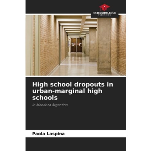 (영문도서)High school dropouts in urban-marginal high schools Paperback, Our Knowledge Publishing, English, 9786208849429