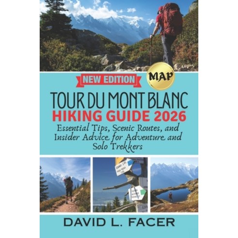 (영문도서)Tour Du Mont Blanc Hiking Guide 2026: Essential Tips Scenic Routes and Insider... Paperback, Independently Published, English, 9798198964341