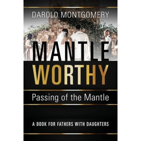 (영문도서)MANTLE WORTHY (Passing of the Mantle): A Book for Fathers with Daughters Paperback, Outskirts Press, English, 9781977291356