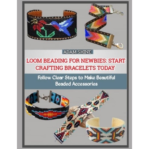 (영문도서)Loom Beading for Newbies: START CRAFTING BRACELETS TODAY : Follow Clear Steps to... Paperback, Independently Published, English, 9798274045674