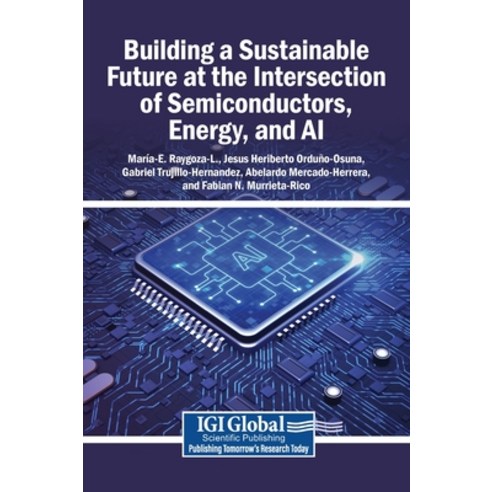 (영문도서)Building a Sustainable Future at the Intersection of Semiconductors Energy and AI Hardcover, Igi Global Scientific Publi..., English, 9798337334813